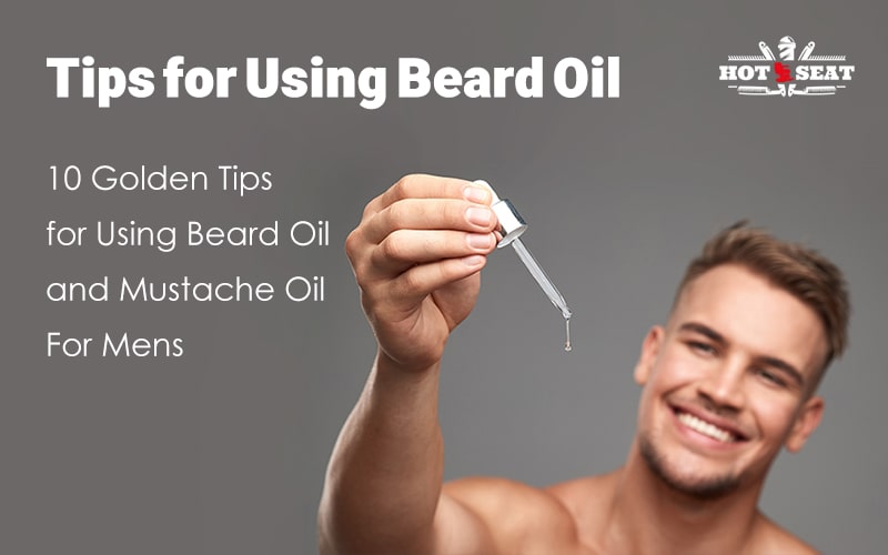 10 Golden Tips for Using Beard Oil and Mustache Oil